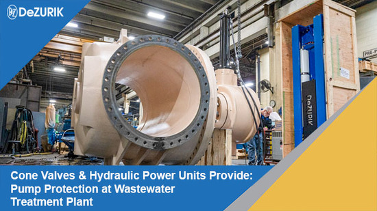 Cone Valves & Hydraulic Power Units Provide: Pump Protection at Wastewater Treatment Plant
