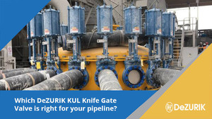 Which DeZURIK KUL Knife Gate Valve is right for your pipeline?